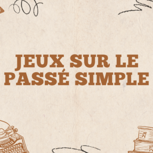 Pack 5 jeux pédagogiques sur le passé simple